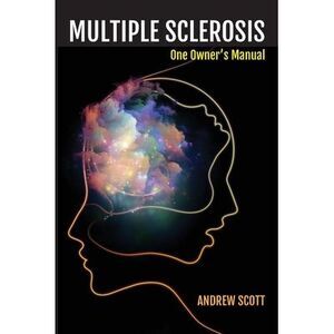 Multiple Sclerosis: One Owners Manual -- Andrew Scott
